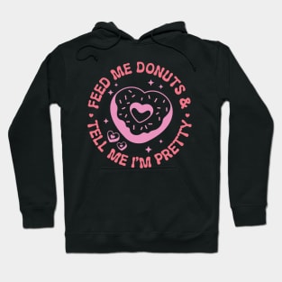 Feed me donuts & tell me I'm pretty Hoodie